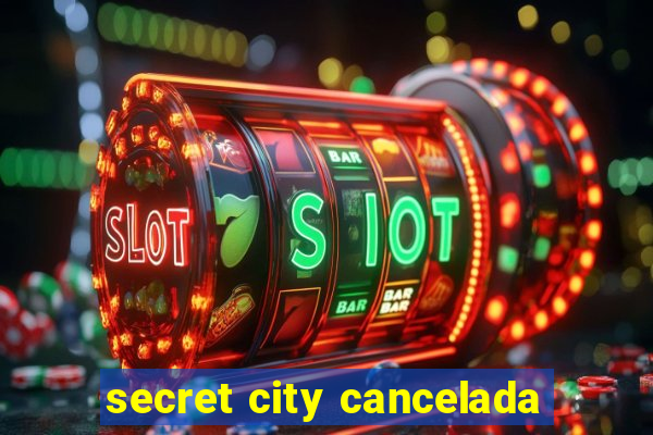 secret city cancelada